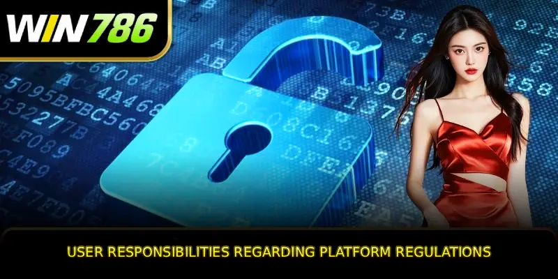 User responsibilities regarding platform regulations