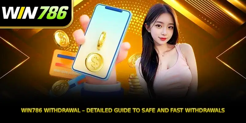 WIN786 withdrawal – Detailed guide to safe and fast withdrawals