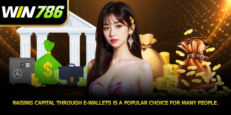 Raising capital through e-wallets is a popular choice for many people.