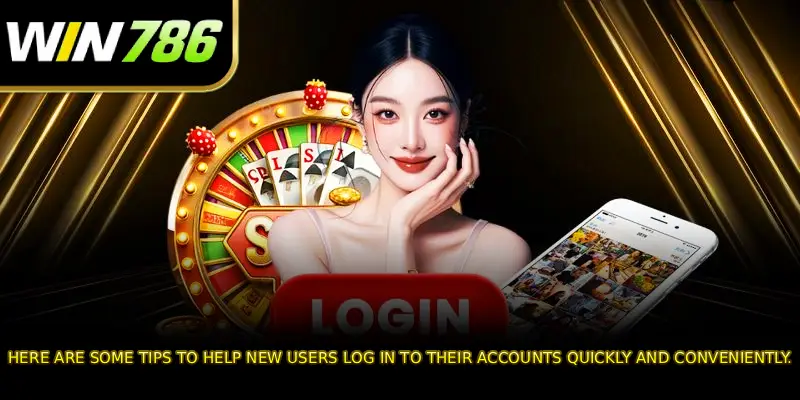 Here are some tips to help new users log in to their accounts quickly and conveniently.