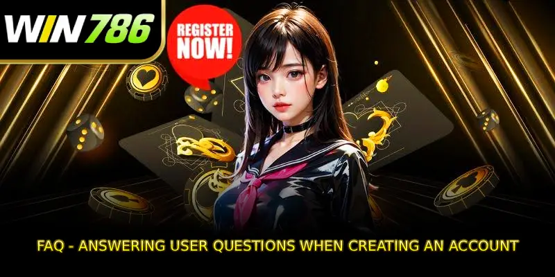 FAQ - Answering user questions when creating an account