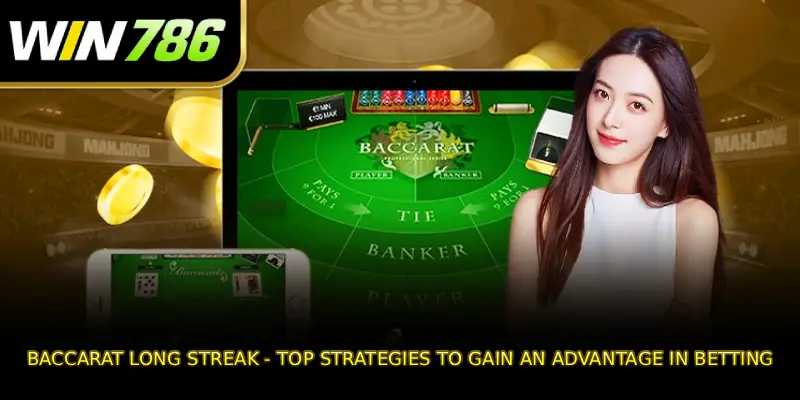 Baccarat Long Streak - Top Strategies To Gain An Advantage In Betting