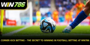 Corner Kick Betting – The Secret to Winning in Football Betting at WIN786