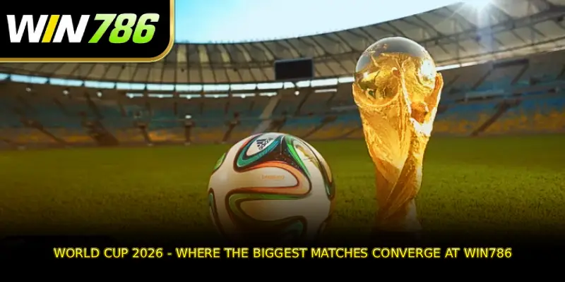 World Cup 2026 - Where the Biggest Matches Converge at WIN786