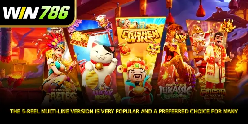 The 5-reel multi-line version is very popular and a preferred choice for many