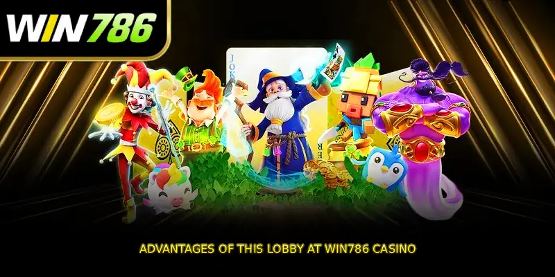 Advantages of this lobby at WIN786 casino