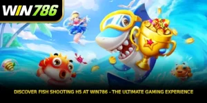 Discover Fish Shooting H5 at WIN786 - The ultimate gaming experience